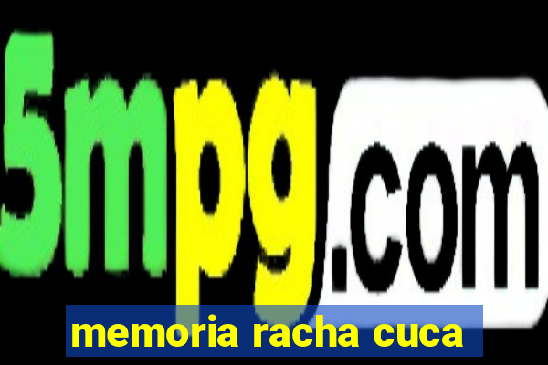 memoria racha cuca